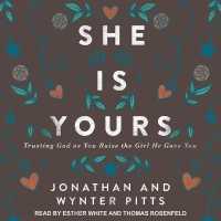 She Is Yours : Trusting God as You Raise the Girl He Gave You
