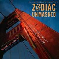 Zodiac Unmasked : The Identity of America's Most Elusive Serial Killer Revealed （Library）