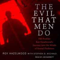 The Evil That Men Do Lib/E : FBI Profiler Roy Hazelwood's Journey into the Minds of Sexual Predators （Library）