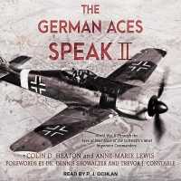 The German Aces Speak II : World War II through the Eyes of Four More of the Luftwaffe's Most Important Commanders
