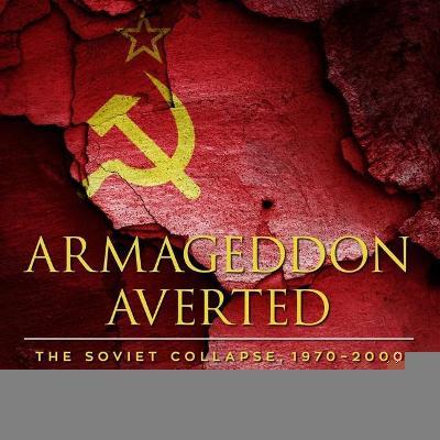 Armageddon Averted : The Soviet Collapse, 1970-2000 （Library）
