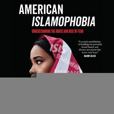 American Islamophobia : Understanding the Roots and Rise of Fear