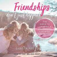 Friendships Don't Just Happen! : The Guide to Creating a Meaningful Circle of Girlfriends