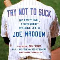 Try Not to Suck : The Exceptional, Extraordinary Baseball Life of Joe Maddon （Library）