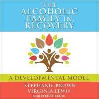 The Alcoholic Family in Recovery Lib/E : A Developmental Model （Library）