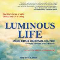 Luminous Life : How the Science of Light Unlocks the Art of Living