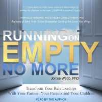 Running on Empty No More : Transform Your Relationships with Your Partner, Your Parents and Your Children