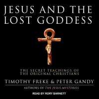 Jesus and the Lost Goddess : The Secret Teachings of the Original Christians （Library）