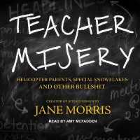 Teacher Misery : Helicopter Parents, Special Snowflakes, and Other Bullshit