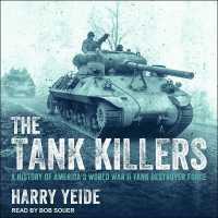 The Tank Killers Lib/E : A History of America's World War II Tank Destroyer Force （Library）