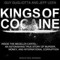 Kings of Cocaine : Inside the Medellin Cartel an Astonishing True Story of Murder Money and International Corruption