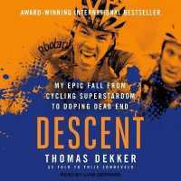 Descent : My Epic Fall from Cycling Superstardom to Doping Dead End
