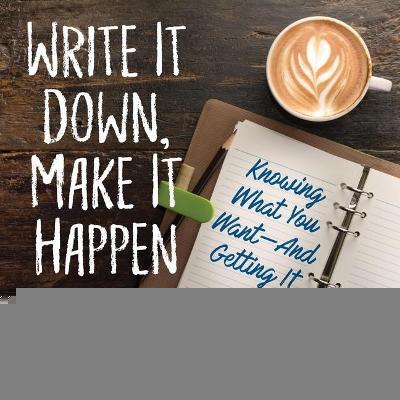 Write It Down, Make It Happen Lib/E : Knowing What You Want and Getting It!