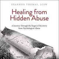 Healing from Hidden Abuse : A Journey through the Stages of Recovery from Psychological Abuse