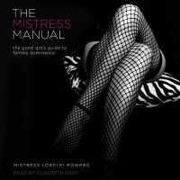 The Mistress Manual : The Good Girl's Guide to Female Dominance