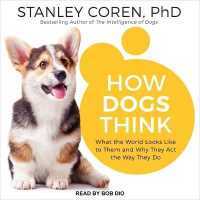 How Dogs Think : What the World Looks Like to Them and Why They Act the Way They Do