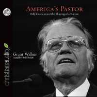 America's Pastor : Billy Graham and the Shaping of a Nation