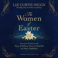 Women of Easter : Encounter the Savior with Mary of Bethany, Mary of Nazareth, and Mary Magdalene