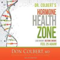 Dr. Colbert's Hormone Health Zone : Lose Weight, Restore Energy, Feel 25 Again! （Library）