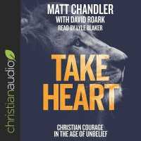Take Heart : Christian Courage in the Age of Unbelief