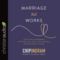 Marriage That Works : God's Way of Becoming Spiritual Soul Mates, Best Friends, and Passionate Lovers （Library）