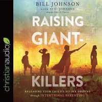 Raising Giant-Killers : Releasing Your Child's Divine Destiny through Intentional Parenting （Library）