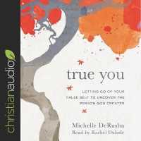 True You : Letting Go of Your False Self to Uncover the Person God Created