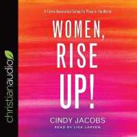 Women, Rise Up! : A Fierce Generation Taking Its Place in the World （Library）