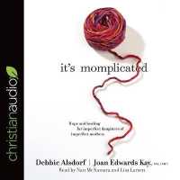 It's Momplicated : Hope and Healing for Imperfect Daughters of Imperfect Mothers