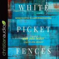White Picket Fences : Turning toward Love in a World Divided by Privilege （Library）