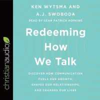 Redeeming How We Talk Lib/E : Discover How Communication Fuels Our Growth, Shapes Our Relationships, and Changes Our Lives