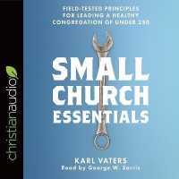 Small Church Essentials : Field-Tested Principles for Leading a Healthy Congregation of under 250