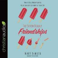 Seven Deadly Friendships : How to Heal When Painful Relationships Eat Away at Your Joy