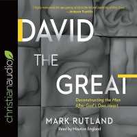 David the Great : Deconstructing the Man after God's Own Heart