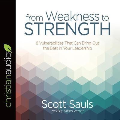 From Weakness to Strength : 8 Vulnerabilities That Can Bring Out the Best in Your Leadership （Library）