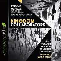 Kingdom Collaborators : Eight Signature Practices of Leaders Who Turn the World Upside Down