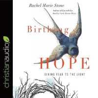 Birthing Hope : Giving Fear to the Light （Library）
