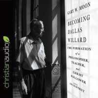 Becoming Dallas Willard : The Formation of a Philosopher, Teacher, and Christ Follower
