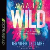 Dream Wild : Ignite Your Faith to Defy Impossibilities