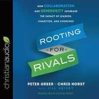 Rooting for Rivals : How Collaboration and Generosity Increase the Impact of Leaders, Charities, and Churches