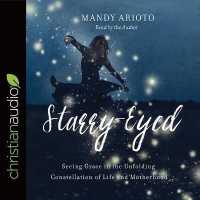Starry-Eyed : Seeing Grace in the Unfolding Constellation of Life and Motherhood