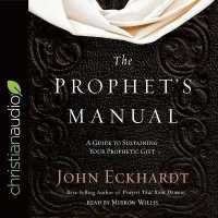 Prophet's Manual : A Guide to Sustaining Your Prophetic Gift