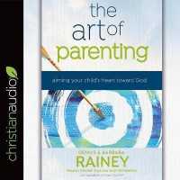 Art of Parenting : Aiming Your Child's Heart toward God （Library）