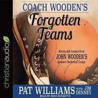 Coach Wooden's Forgotten Teams : Stories and Lessons from John Wooden's Summer Basketball Camps