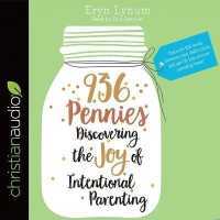 936 Pennies : Discovering the Joy of Intentional Parenting