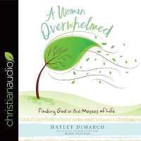 Woman Overwhelmed : Finding God in the Messes of Life
