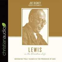 Lewis on the Christian Life : Becoming Truly Human in the Presence of God