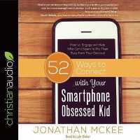 52 Ways to Connect with Your Smartphone Obsessed Kid : How to Engage with Kids Who Can't Seem to Pry Their Eyes from Their Devices!
