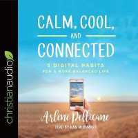 Calm, Cool, and Connected : 5 Digital Habits for a More Balanced Life