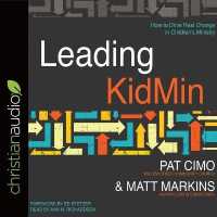 Leading Kidmin : How to Drive Real Change in Children's Ministry （Library）